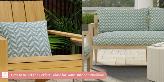 How to Select the Perfect Fabric for Your Outdoor Cushions